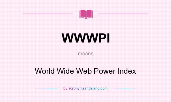 What does WWWPI mean? It stands for World Wide Web Power Index