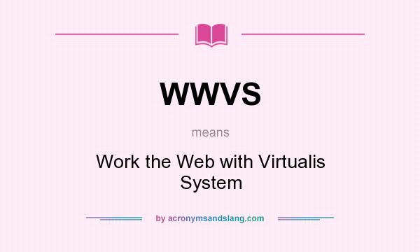 What does WWVS mean? It stands for Work the Web with Virtualis System