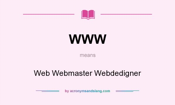 What does WWW mean? It stands for Web Webmaster Webdedigner