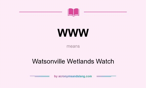 What does WWW mean? It stands for Watsonville Wetlands Watch