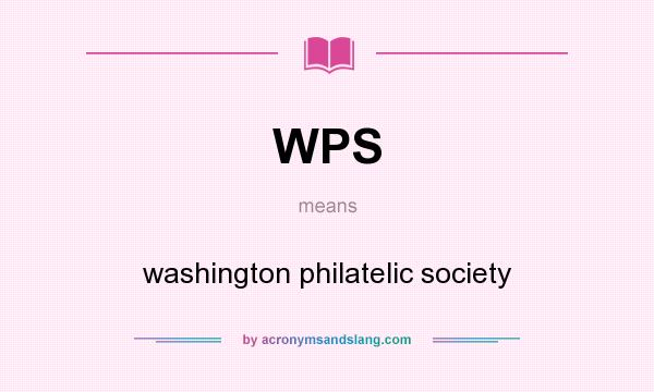What does WPS mean? It stands for washington philatelic society