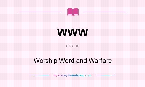 What does WWW mean? It stands for Worship Word and Warfare