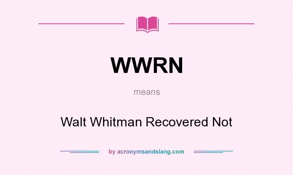What does WWRN mean? It stands for Walt Whitman Recovered Not