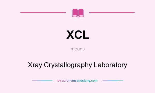 What does XCL mean? It stands for Xray Crystallography Laboratory