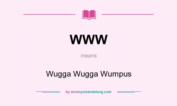 What does WWW mean? It stands for Wugga Wugga Wumpus