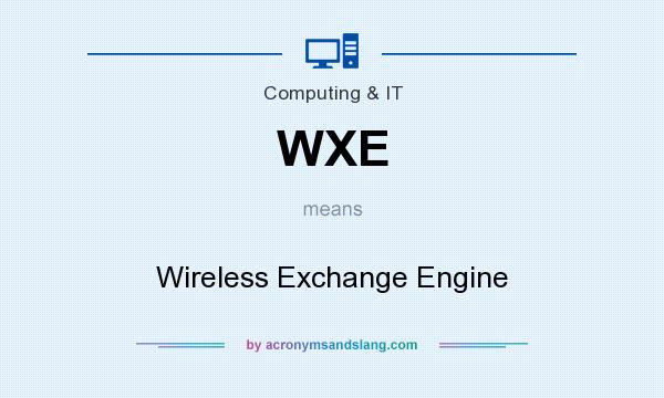 What does WXE mean? It stands for Wireless Exchange Engine
