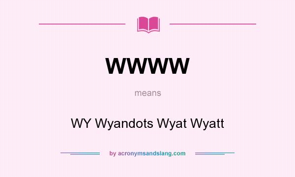 What does WWWW mean? It stands for WY Wyandots Wyat Wyatt