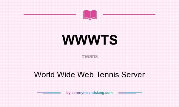 What does WWWTS mean? It stands for World Wide Web Tennis Server