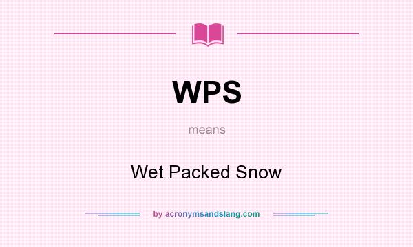 What does WPS mean? It stands for Wet Packed Snow