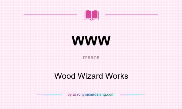 What does WWW mean? It stands for Wood Wizard Works
