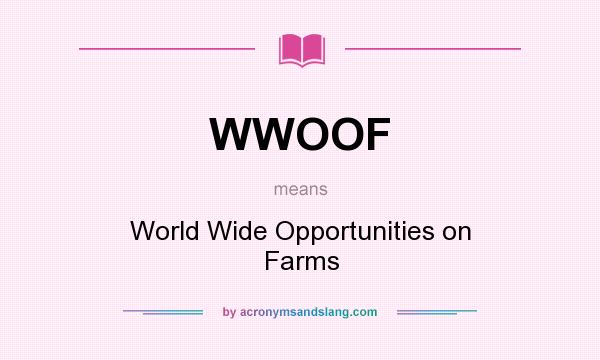 What does WWOOF mean? It stands for World Wide Opportunities on Farms