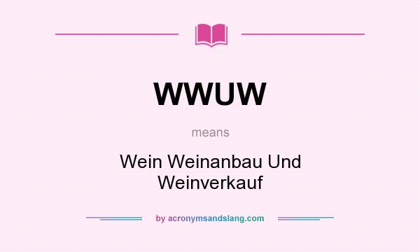 What does WWUW mean? It stands for Wein Weinanbau Und Weinverkauf