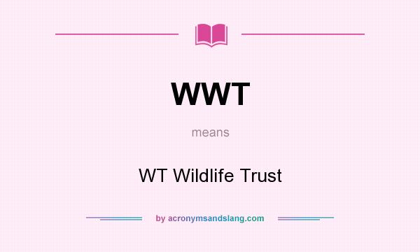 What does WWT mean? It stands for WT Wildlife Trust
