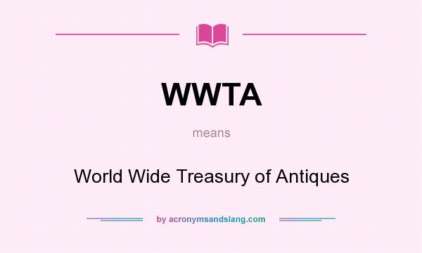 What does WWTA mean? It stands for World Wide Treasury of Antiques