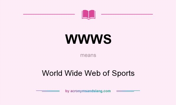 What does WWWS mean? It stands for World Wide Web of Sports