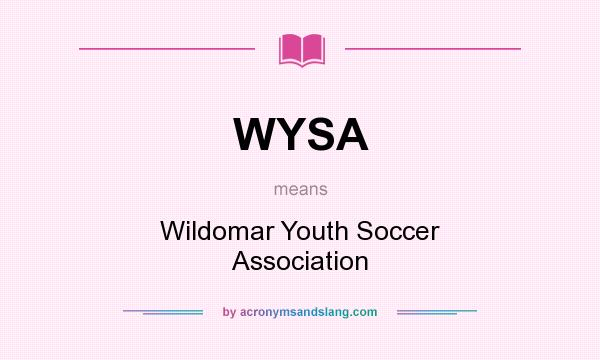 What does WYSA mean? It stands for Wildomar Youth Soccer Association