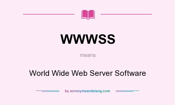 What does WWWSS mean? It stands for World Wide Web Server Software