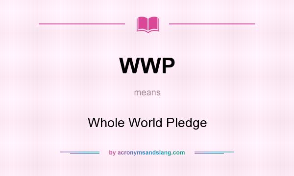 What does WWP mean? It stands for Whole World Pledge