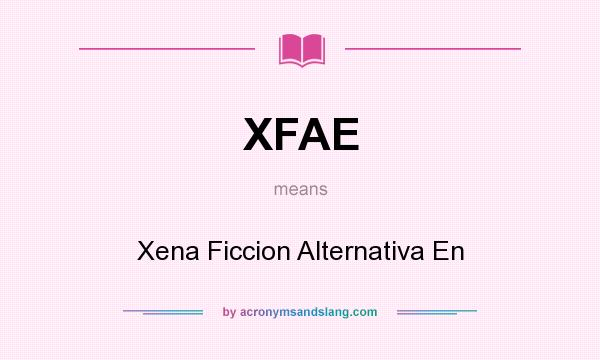 What does XFAE mean? It stands for Xena Ficcion Alternativa En