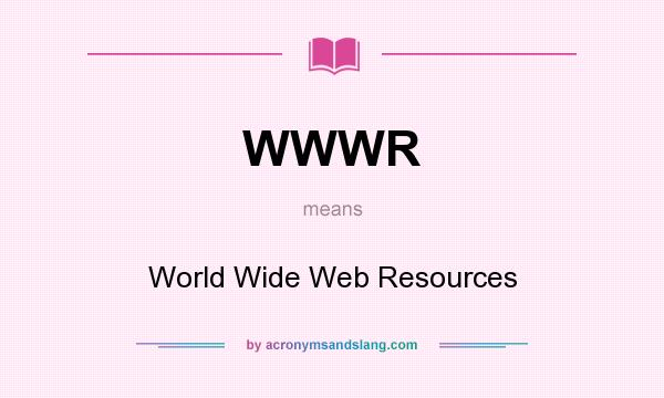 What does WWWR mean? It stands for World Wide Web Resources