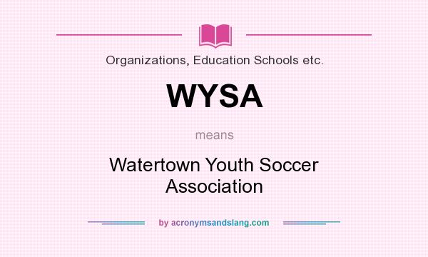 What does WYSA mean? It stands for Watertown Youth Soccer Association