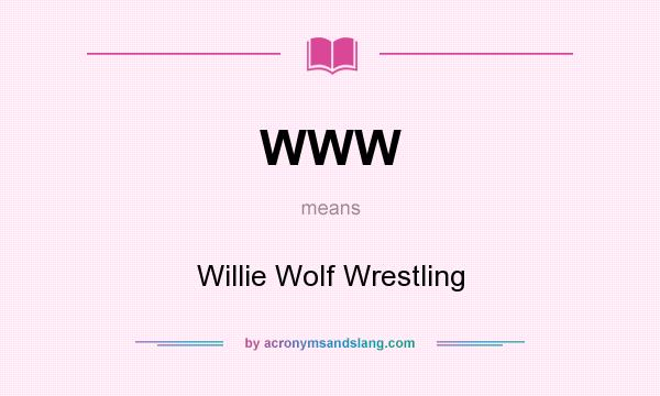 What does WWW mean? It stands for Willie Wolf Wrestling