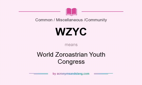 What does WZYC mean? It stands for World Zoroastrian Youth Congress
