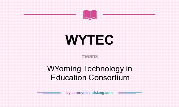 What does WYTEC mean? It stands for WYoming Technology in Education Consortium