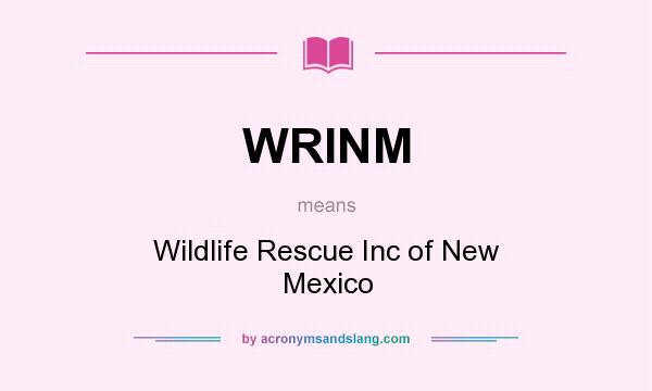 What does WRINM mean? It stands for Wildlife Rescue Inc of New Mexico