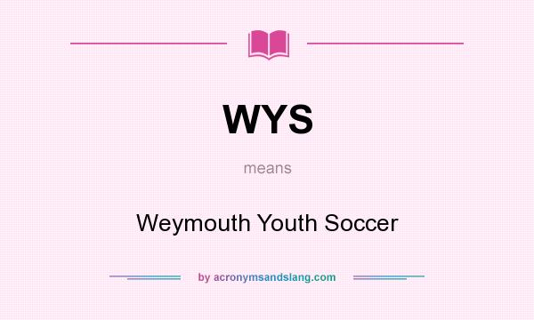 What does WYS mean? It stands for Weymouth Youth Soccer