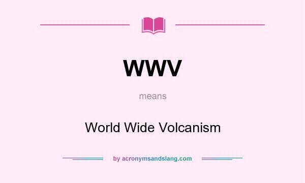 What does WWV mean? It stands for World Wide Volcanism