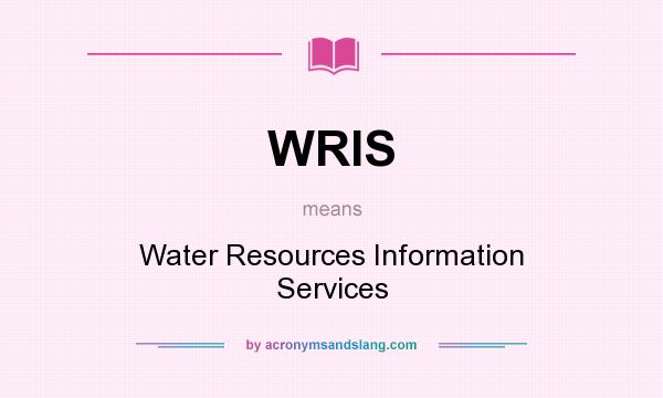 What does WRIS mean? It stands for Water Resources Information Services