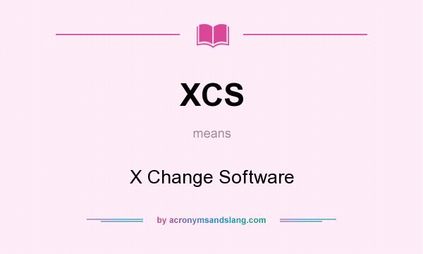 What does XCS mean? It stands for X Change Software