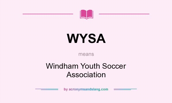 What does WYSA mean? It stands for Windham Youth Soccer Association
