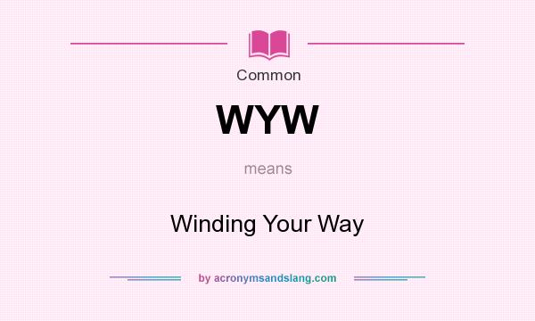 What does WYW mean? It stands for Winding Your Way