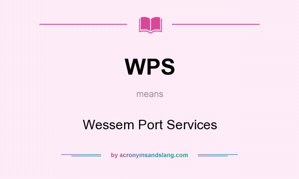 What does WPS mean? It stands for Wessem Port Services