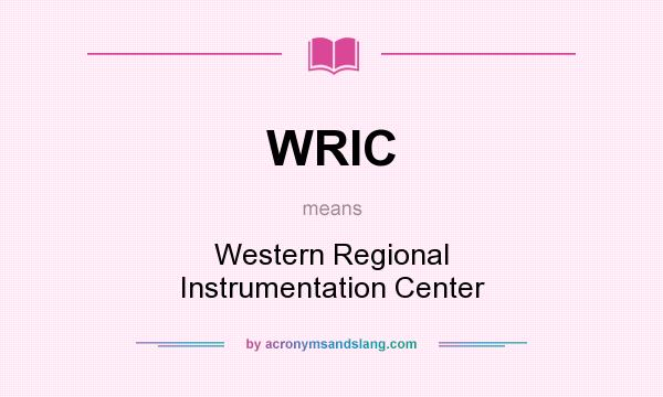 What does WRIC mean? It stands for Western Regional Instrumentation Center