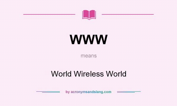 What does WWW mean? It stands for World Wireless World
