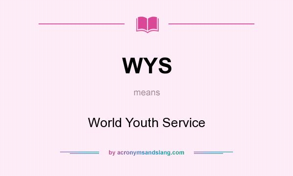 What does WYS mean? It stands for World Youth Service