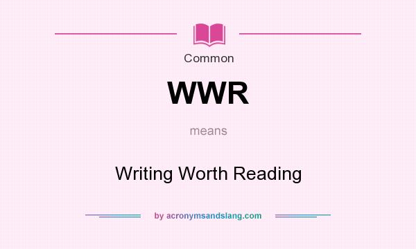 What does WWR mean? It stands for Writing Worth Reading