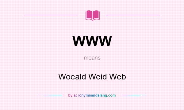 What does WWW mean? It stands for Woeald Weid Web