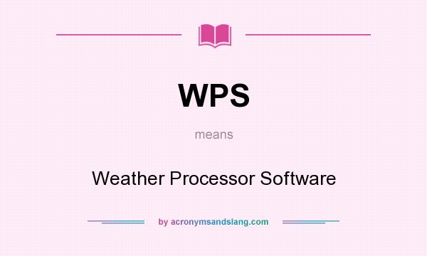 What does WPS mean? It stands for Weather Processor Software