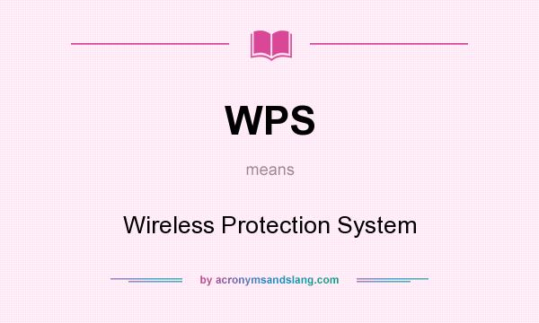 What does WPS mean? It stands for Wireless Protection System