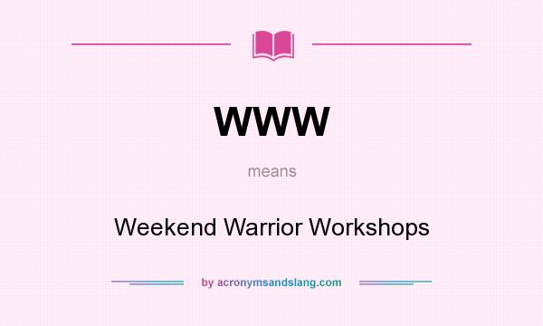 What does WWW mean? It stands for Weekend Warrior Workshops
