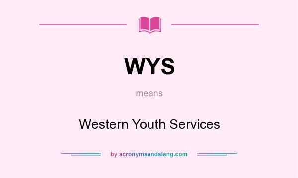 What does WYS mean? It stands for Western Youth Services