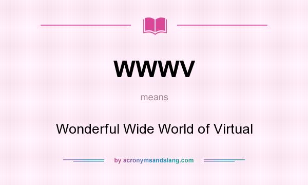 What does WWWV mean? It stands for Wonderful Wide World of Virtual