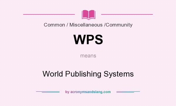 What does WPS mean? It stands for World Publishing Systems