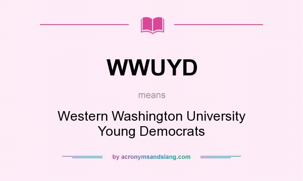 What does WWUYD mean? It stands for Western Washington University Young Democrats