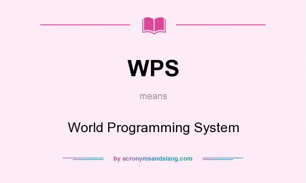 What does WPS mean? It stands for World Programming System