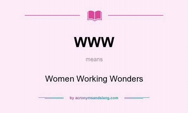 What does WWW mean? It stands for Women Working Wonders